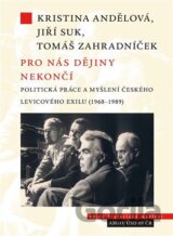 Pro nás dějiny nekončí. Politická práce a myšlení českého levicového exilu (1968-1989)