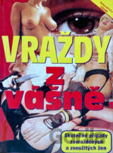 Vraždy z vášně : skutečné případy zavražděných a zneužitých žen