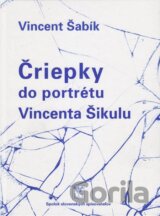Čriepky do portrétu Vincenta Šikulu