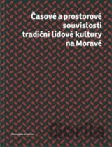 Časové a prostorové souvislosti tradiční lidové kultury na Moravě