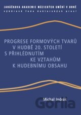 Progrese formových tvarů v hudbě 20. století s přihlédnutím ke vztahům k hudebnímu obsahu