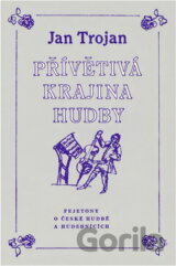 Přívětivá krajina hudby : fejetony o české hudbě a hudebnících
