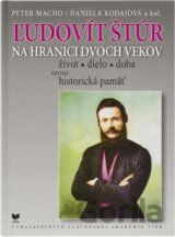 Ľudovít Štúr na hraniciach dvoch vekov : život, dielo, dona verzus historická pamäť