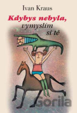 Kdybys nebyla, vymyslím si tě