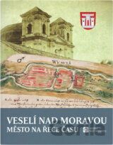 Veselí nad Moravou : město na řece času
