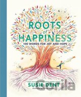 Roots of Happiness: 100 Words for Joy and Hope from Britain’s Most-Loved Word Expert