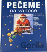 Pečeme na vánoce : velká obrazová kniha o pečení : věnečky, hvězdičky a křupavé pečivo snadno a rychle - krok za krokem v textu a obraze