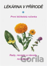 Lékárna v přírodě : první léčitelská ročenka : rady, recepty a návody na celý rok