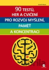90 testů, her a cvičení pro rozvoj myšlení, paměť a koncentraci