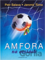 Amfora na cestách : třaskavé obrázky a zážitky z cest, které inspiroval fotbal