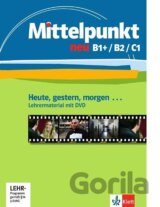 Mittelpunkt. Lehrwerk für Fortgeschrittene (B2,C1) / Heute, gestern, morgen ...
