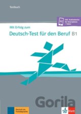 Mit Erfolg zum Deutsch-Test für den Beruf B1. Testbuch + online