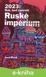2023: Rok keď zomrelo Ruské imperium