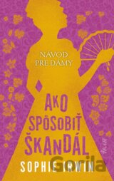 Návod pre dámy: Ako spôsobiť škandál