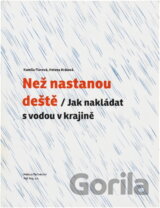Než nastanou deště : jak nakládat s vodou v krajině