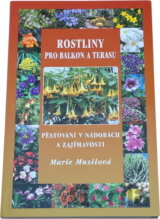 Rostliny pro balkon a terasu : pěstování v nádobách a zajímavosti