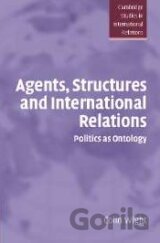 Agents, Structures and International Relations