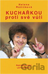 Kuchařkou proti své vůli : recepty, rady, nápady, vzpomínky, úsměvy