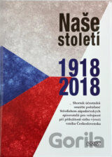 Naše století 1918-2018 : sborník účastníků soutěže pořádané Střediskem západočeských spisovatelů pro veřejnost při příležitosti stého výročí vzniku Československa