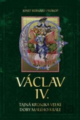 Václav IV. - Tajná kronika velké doby malého krále
