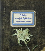 Príbehy starých Spišiakov perom Alfréda Grosza