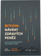 Bitcoin: návrat zdravých peněz : eseje o bitcoinizaci života, společnosti a světa