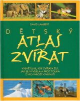 Dětský atlas zvířat : vysvětluje, kde zvířata žijí, jak se vyvíjela a proč tolika z nich hrozí vyhynutí
