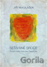 Sešívané srdce : životní cesta otce Jana Topenčíka