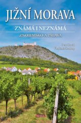 Jižní Morava známá i neznámá: Znojemsko a Pálava