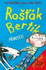 Rošťák Bertík: Přineees!