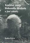 Koridor smrti Bohumila Hrabala a jiné záhady literárního světa