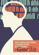 Český psychologický román v literární výchově na střední škole