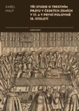 Tři studie o trestním právu v českých zemích v 17. a v první polovině 18. století