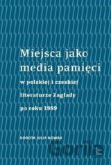 Miejsca jako media pamięci w polskiej i czeskiej literaturze Zagłady po roku 1989