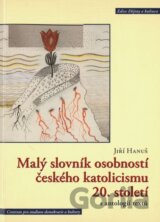 Malý slovník osobností českého katolicismu 20. století s antologií textů
