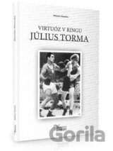 Július Torma - Virtuóz v ringu