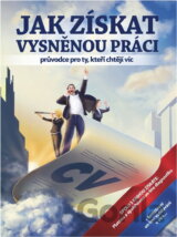Jak získat vysněnou práci : průvodce pro ty, kteří chtějí víc