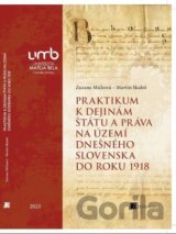 Praktikum k dejinám štátu a práva na území dnešného Slovenska do roku 1918