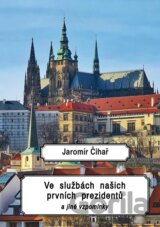 Ve službách našich prvních prezidentů a jiné vzpomínky
