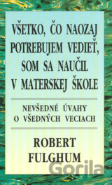 Všetko, čo naozaj potrebujem vedieť, som sa naučil v materskej škole