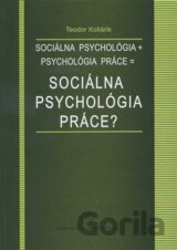 Sociálna psychológia + psychológia práce = sociálna psychológia práce?