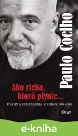 Ako rieka, ktorá plynie... Úvahy a zamyslenia z rokov 1998 - 2005