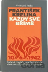 Každý své břímě : lidická tragédie o sedmi větách s intermezzy, prologem a epilogem