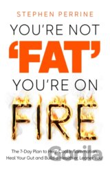 You're Not 'Fat', You're On Fire
