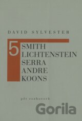 Pět rozhovorů (Smith, Lichtenstein, Serra, Andre, Koons)