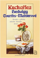 Kuchařka Hedwigy Courths-Mahlerové : Recepty a příběhy jednoho slavného života