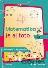 Matematika je aj toto ( pre 8. až 9. ročník ZŠ)