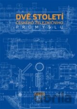 Dvě století českého železničního průmyslu