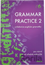 Grammar practice 2 : cvičebnice anglické gramatiky : pro mírně a středně pokročilé