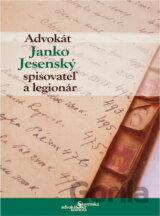 Advokát Janko Jesenský - spisovateľ a legionár  zostavil Peter Kerecman